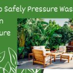 How to Safely Pressure Wash Garden Furniture